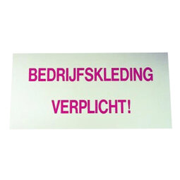Bordje "bedrijfskleding verplicht" Bordje "bedrijfskleding verplicht"